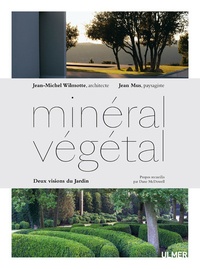 Jean-Michel Wilmotte et Jean Mus - Minéral/végétal - Deux visions du Jardin.