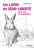 Michele Pallard - Un lapin en semi-liberté chez moi, c'est possible !.