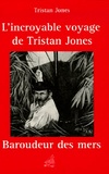 Tristan Jones - L'incroyable voyage de Tristan Jones.