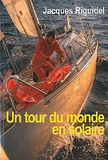 Jacques Riguidel - Un tour du monde en solaire.