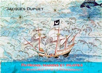 Jacques Dupuet - Patrons, pilotes et marins du Moyen Age à la Renaissance.