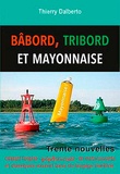 Thierry Dalberto - Babord, tribord et ... mayonnaise.