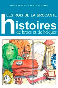 Roman Petroff et Christian Querré - Les rois de la brocante - Histoire de brocs et de briques.