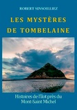 Robert Sinsoilliez - Les mystères de Tombelaine - Histoires de l'îlot près du Mont-Saint-Michel.