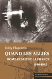 Eddy Florentin - Quand les Alliés bombardaient la France.