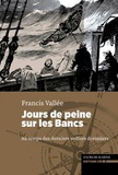 Francis Vallée - Jours de peine sur les Bancs - Au temps des derniers voiliers dorissiers.