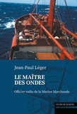 Jean-Paul Léger - Le maître des ondes - Officier radio de la Marine Marchande.
