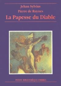 Pierre de Ruynes et Jehan Sylvius - La Papesse Du Diable.