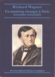 Richard Wagner - Un musicien étranger à Paris - Précédé d'une Esquisse autobiographique (1818-1842).