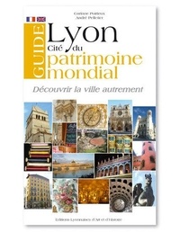 Corinne Poirieux et André Pelletier - Guide de Lyon - Cité du patrimoine mondial, édition bilingue français-anglais.