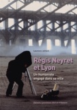 Laurence Jaillard - Regis Neyret et Lyon - Un humaniste engagé dans sa ville.