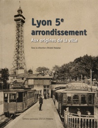 André Pelletier - Lyon 5e arrondissement - Aux origines de la ville.