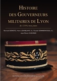Bernard Demotz et Henri Jeanblanc - Histoire des gouverneurs militaires de Lyon - De 1310 à nos jours.