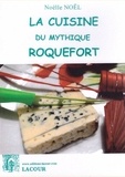 Noëlle Noël-Lacour - La cuisine du mythique Roquefort.