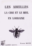 Pierre Boyé - Les abeilles, la cire et le miel en Lorraine.