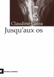 Claudine Galéa - Jusqu'aux os.
