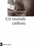 Jean-François Paillard - Un monde cadeau.