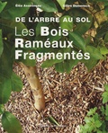 Gilles Domenech et Eléa Asselineau - Les Bois Raméaux Fragmentés - De l'arbre au sol.