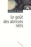 Gilles D. Perez - Le goût des abricots secs.