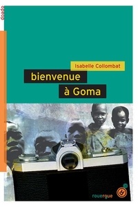 Isabelle Collombat - Bienvenue à Goma.