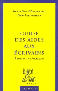 Geneviève Charpentier et Jean Guiloineau - Guide Des Aides Aux Ecrivains. Bourses Et Residences, Edition 2000.