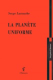 Serge Latouche - La planète uniforme.