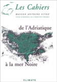 Dominique Dolmieu et  Collectif - Les Cahiers de la Maison Antoine Vitez  : De l'Adriatique à la mer Noire - Ecritures théâtrales.