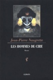 Jean-Pierre Naugrette - Les Hommes De Cire.