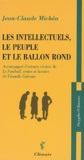 Jean-Claude Michéa et Eduardo Galeano - Les intellectuels, le peuple et le ballon rond - Accompagné d'extraits choisis de Le Football, ombre et lumière de Eduardo Galeano.