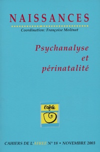 Françoise Molénat et François Ansermet - Naissances Cahiers de l'Afrée N°18 Novembre 2003 : Psychanalyse et périnatalité.