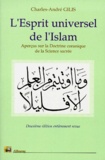 Charles-André Gilis - L'Esprit Universel De L'Islam. Apercus Sur La Doctrine Coranique De La Science Sacree, 2eme Edition Entierement Revue.
