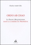 Charles-André Gilis - Ordo Ab Chao - La franc-maçonnerie dans la lumière du Prophète.