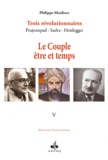 Philippe Moulinet - Trois révolutionnaires : Prajnanpad - Sadra - Heidegger - Tome 5, Le Couple être et temps.