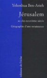 Yehoshua Ben-Arieh - Jerusalem Au Dix-Neuvieme Siecle. Geographie D'Une Renaissance.