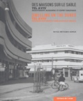 Nita Metzger-Szmuk - Des maisons sur le sable - Tel-Aviv, Mouvement moderne et esprit Bauhaus, edition bilingue français-anglais.