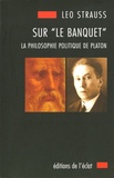 Leo Strauss - Sur "Le Banquet" de Platon - La philosophie politique de Platon.