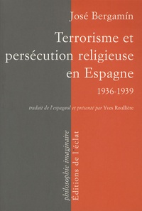 José Bergamín - Terrorisme et persécution religieuse en Espagne - 1936-1939.