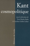 Yves Charles Zarka et Caroline Guibet Lafaye - Kant cosmopolitique.