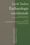 Jacob Taubes - Eschatologie occidentale - Précédé de La guérilla herméneutique de Jacob Taubes par Raphaël Lellouche.