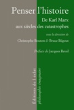 Bruce Bégout et Christophe Bouton - Penser l'histoire - De Marx aux siècles des catastrophes.