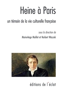 Marie-Ange Maillet et Norbert Waszek - Heine à Paris - Témoin de la vie culturelle française.