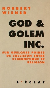 Norbert Wiener - God & Golem Inc - Sur quelques points de collision entre cybernétique et religion.