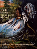 C-J Taylor - Et le cheval nous a été donné - Légendes amérindiennes sur la création.