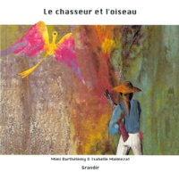 Isabelle Malmezat et Mimi Barthélemy - Le Chasseur Et L'Oiseau.