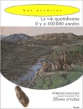 Fiorenzo Facchini - La Vie Quotidienne Il Y A 400 000 Annees. Homo Erectus.