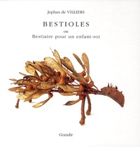 Jephan de Villiers - Bestioles - Ou Bestiaire pour un enfant-roi.