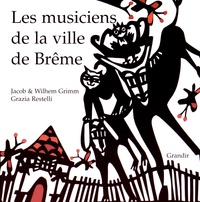 Jakob et Wilhelm Grimm et Grazia Restelli - Les musiciens de la ville de Brême.