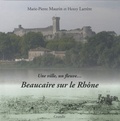 Marie-Pierre Maurin et Henry Larrère - Beaucaire sur le Rhône - Une ville, un fleuve....