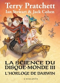 Terry Pratchett et Ian Stewart - La science du Disque-monde Tome 3 : L'horloge de Darwin.