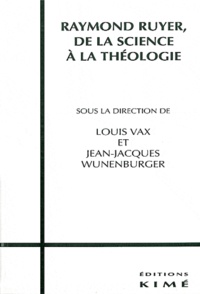 Louis Vax et Jean-Jacques Wunenburger - Raymond Ruyer. - De la science à la théologie.